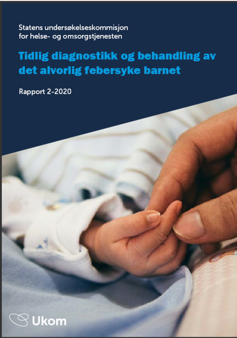 Forsidebilde av trykt rapport fra Forside av trykt rapport fra Statens undersøkelseskommisjon for helse- og omsorgstjenesten, med tittelen Tidlig diagnostikk og behandling av det alvorlige febersyke barnet. Ukom-logo i nedre venstre hjørne. Foto.